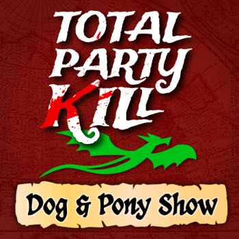 Total Party Kill: Dog & Pony Show cover art