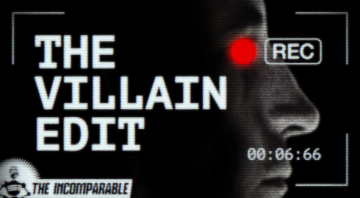 The Villain Edit A Podcast From The Incomparable The Villain Edit A Podcast From The Incomparable